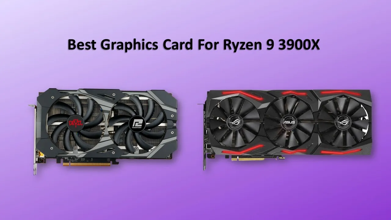 Best Graphics Card For Ryzen 9 3900X