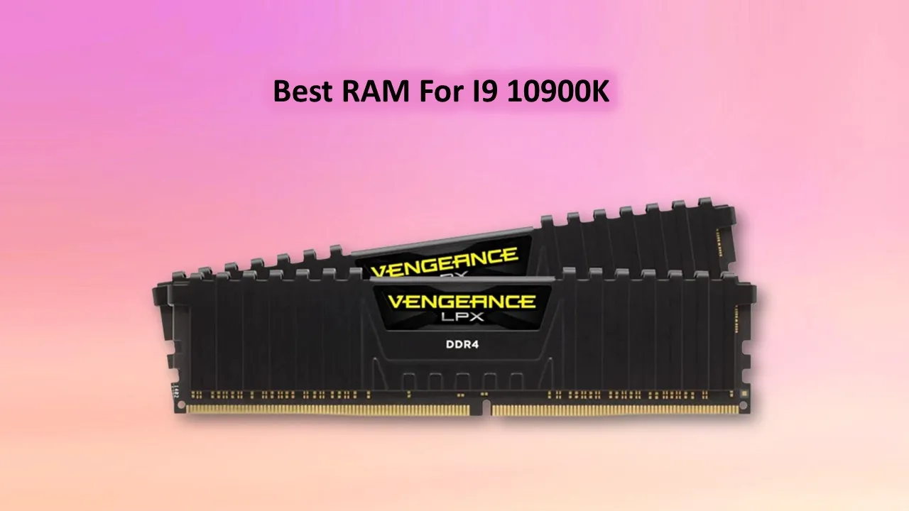 Best Ram for I9 10900K